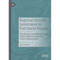 Regional Security Governance in Post-Soviet Eurasia: The History and Effectiveness of the Collective Security Treaty Organization