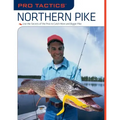 Pro Tactics(TM): Northern Pike: Use the Secrets of the Pros to Catch More and Bigger Pike