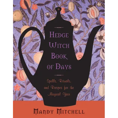 Hedgewitch Book of Days: Spells, Rituals, and Recipes for the Magical Year