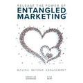 Release the Power of ENTANGLED MARKETING(TM): Moving Beyond Engagement