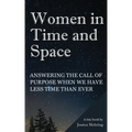 Women in Time and Space: Answering the call of purpose when we have less time than ever