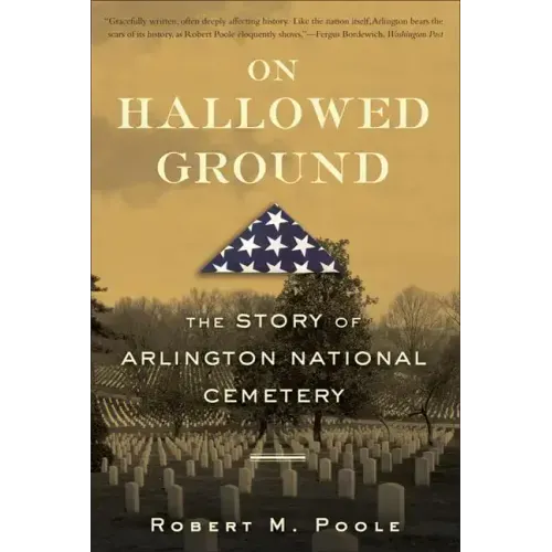 On Hallowed Ground: The Story of Arlington National Cemetery