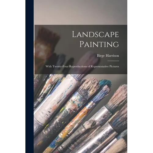 Landscape Painting; With Twenty-four Reproductions of Representative Pictures