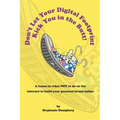 Don't Let Your Digital Footprint Kick You in the Butt!: A lesson in what NOT to do on the internet to build your personal brand online