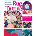 Beginner's Guide to Rug Tufting: Make One-Of-A-Kind Rugs, Wall Hangings, and Décor with a Tufting Gun
