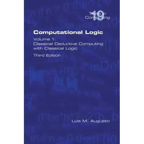 Computational Logic: Volume 1: Classical Deductive Computing with Classical Logic. Second Edition