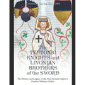 The Teutonic Knights and Livonian Brothers of the Sword: The History and Legacy of the Holy Roman Empire's Famous Military Orders