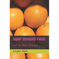 Super Immunity Foods: Eat to Beat Disease