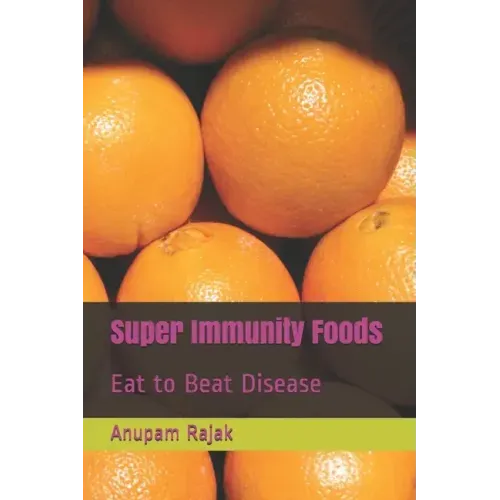 Super Immunity Foods: Eat to Beat Disease