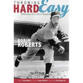 Throwing Hard Easy: Reflections on a Life in Baseball