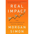 Real Impact: The New Economics of Social Change