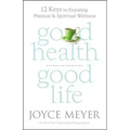 Good Health, Good Life: 12 Keys to Enjoying Physical and Spiritual Wellness