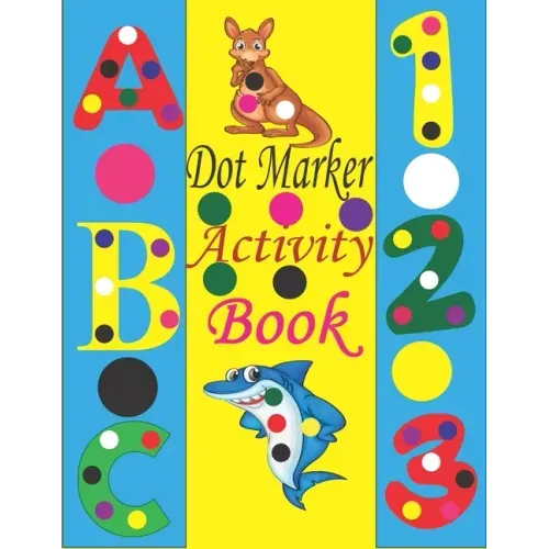 Dot marker Activity Book: Dot Markers Activity Book ABC Animals 123 Shapes / Dot Markers Coloring Book / Dot Marker Activity Book ABC /Dot Marke
