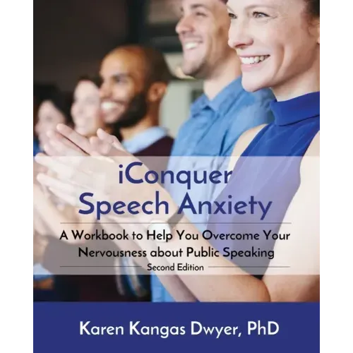 iConquer Speech Anxiety: A Workbook to Help You Overcome Your Nervousness About Public Speaking - Paperback