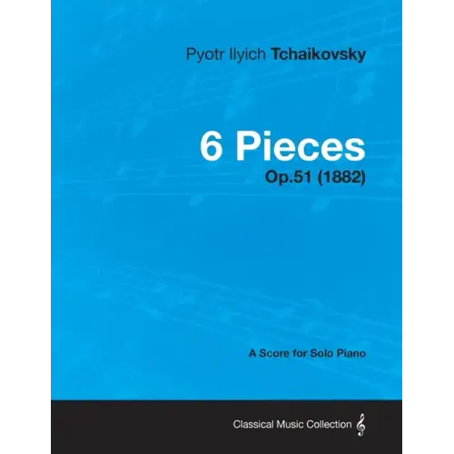 6 Pieces - A Score for Solo Piano Op.51 (1882)