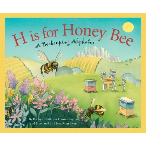 H Is for Honey Bee: A Beekeeping Alphabet