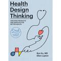 Health Design Thinking, Second Edition: Creating Products and Services for Better Health