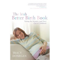The Irish Better Birth Book: Taking the Mystery and Fear Out of Childbirth