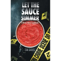Let the Sauce Simmer: A Novel. Not a Cookbook.