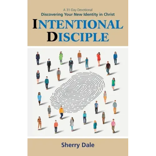 Intentional Disciple: Discovering Your New Identity in Christ