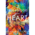 True Leaders with Heart: Weekly Meditations for Leaders