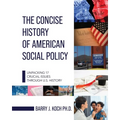 The Concise History of American Social Policy: Unpacking 17 Crucial Issues Through U.S. History