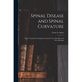 Spinal Disease and Spinal Curvature: Their Treatment by Suspension and the Use of the Plaster of Paris Bandage