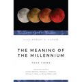 The Meaning of the Millennium: Four Views