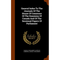 General Index To The Journals Of The House Of Commons Of The Dominion Of Canada And Of The Sessional Papers Of Parliament