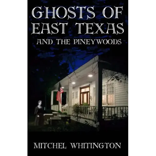 Ghosts of East Texas and the Pineywoods