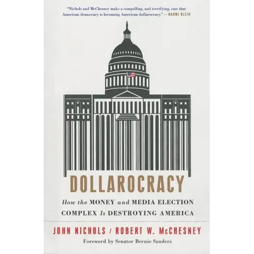 Dollarocracy: How the Money and Media Election Complex Is Destroying America