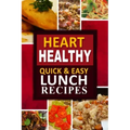 Heart Healthy - Quick and Easy Lunch Recipes: The Modern Sugar-Free Cookbook to Fight Heart Disease