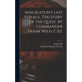 Shackleton's Last Voyage. The Story of the Quest. By Commander Frank Wild, C.B.E