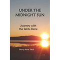 Under the Midnight Sun: Journey with the Sahtu Dene