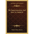 The Superconscious and How to Unfold It