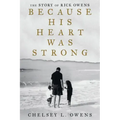 Because His Heart Was Strong: The Story of Rick Owens