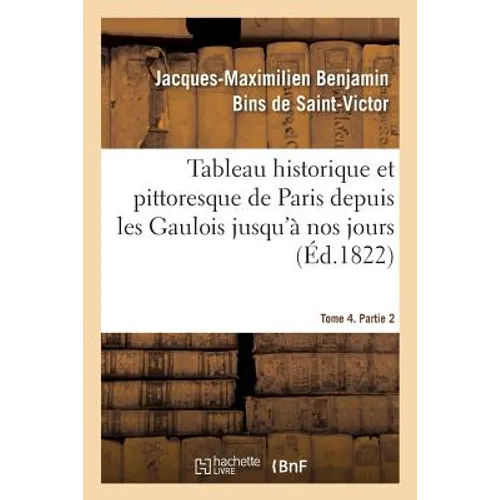 Tableau historique et pittoresque de Paris depuis les Gaulois jusqu'à nos jours