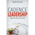 Cadence Leadership: Creating the Habit of Excellence