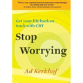 Stop Worrying: Get Your Life Back on Track with CBT