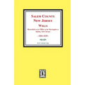 Salem County, New Jersey Wills, 1804-1830. Vol. #1: (recorded in the Office of the Surrogate at Salem, New Jersey)
