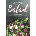 The Ultimate Salad Recipe Book: Quick and Easy to Prepare Salad Recipes You'd Love