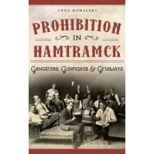 Prohibition in Hamtramck: Gangsters, Gunfights & Getaways