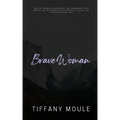 Brave Woman: Quote Series for the woman who needs the reminder that she is not defined by the people, places, or things around her