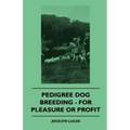 Pedigree Dog Breeding - For Pleasure Or Profit