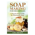 Soap Making for Beginners: A Step-by-Step Guide for Homemade Soap