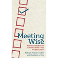 Meeting Wise: Making the Most of Collaborative Time for Educators