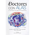 Doctores Con Alas: 12 Historias De Médicos Migrantes