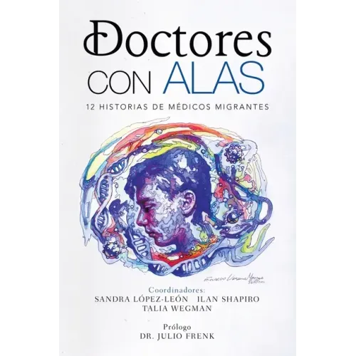 Doctores Con Alas: 12 Historias De Médicos Migrantes