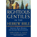 Righteous Gentiles in the Hebrew Bible: Ancient Role Models for Sacred Relationships
