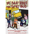 My Baby Rides the Short Bus: The Unabashedly Human Experience of Raising Kids with Disabilities